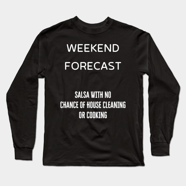 weekend forecast salsa! Long Sleeve T-Shirt by Fredonfire